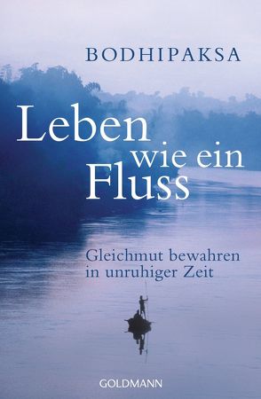 Leben wie ein Fluss von Bodhipaksa, Kobbe,  Peter