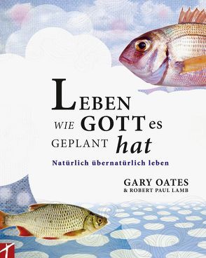 Leben wie Gott es geplant hat von Oates,  Gary