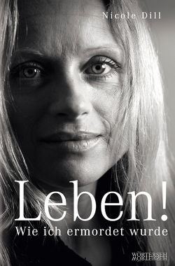 Leben! – Wie ich ermordet wurde von Dill,  Nicole