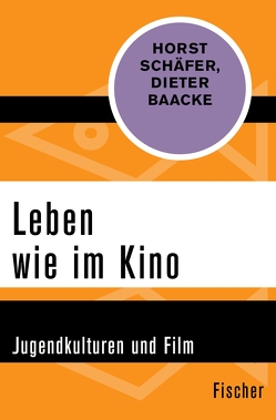 Leben wie im Kino von Baacke,  Dieter, Schaefer,  Horst