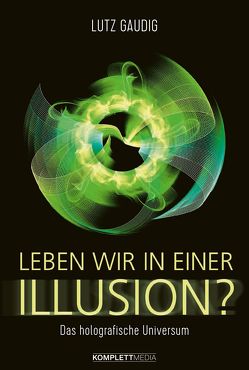 Leben wir in einer Illusion? von Gaudig,  Lutz