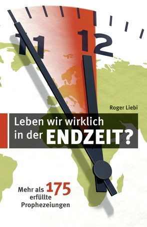 Leben wir wirklich in der Endzeit? von Liebi,  Roger