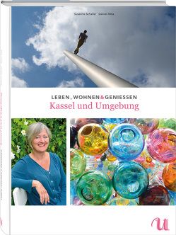 Leben, Wohnen & Genießen Kassel und Umgebung von Attia,  Daniel, Schaller,  Susanne