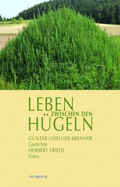 Leben zwischen den Hügeln von Friedl,  Herbert, Krenner,  Günter Giselher