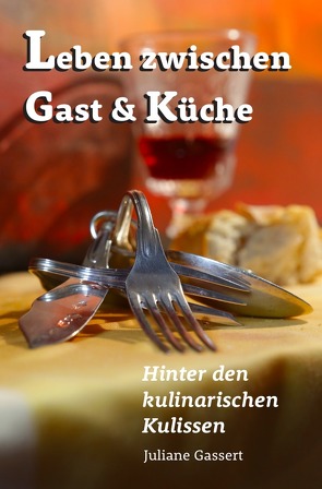 Leben zwischen Gast und Küche von Gassert,  Juliane