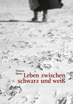 Leben zwischen schwarz und weiß von Maess,  Thomas