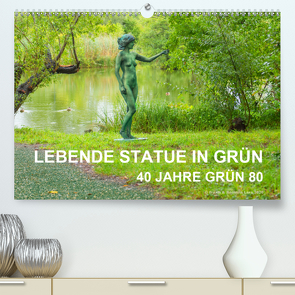 LEBENDE STATUE IN GRÜN 40 Jahre Grün 80 (Premium, hochwertiger DIN A2 Wandkalender 2021, Kunstdruck in Hochglanz) von fru.ch