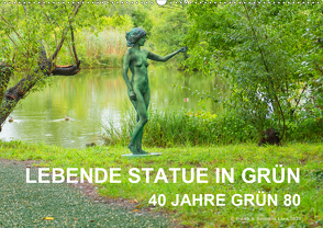 LEBENDE STATUE IN GRÜN 40 Jahre Grün 80 (Wandkalender 2021 DIN A2 quer) von fru.ch