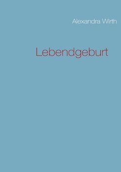 Lebendgeburt von Wirth,  Alexandra