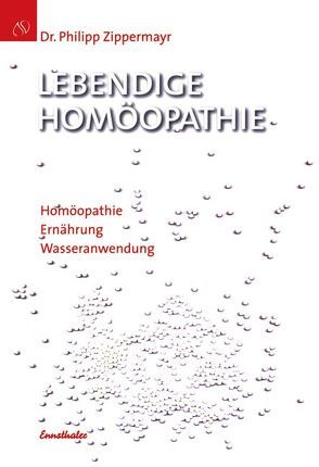 Lebendige Homöopathie von Zippermayr,  Philipp