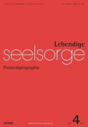 Lebendige Seelsorge 4/2017 von Garhammer,  Erich, Spielberg,  Bernhard