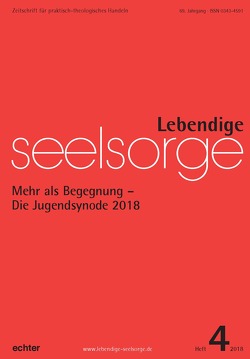 Lebendige Seelsorge 4/2018 von Garhammer,  Erich, Wustmans,  Hildegard