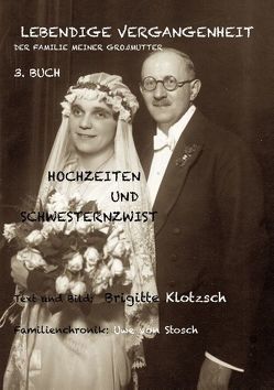 Lebendige Vergangenheit der Familie meiner Großmutter, 3. Buch von Klotzsch,  Brigitte, Stosch,  Uwe von