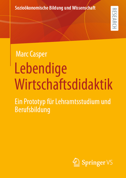 Lebendige Wirtschaftsdidaktik von Casper,  Marc