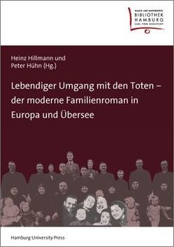 Lebendiger Umgang mit den Toten – der moderne Familienroman in Europa und Übersee von Hillmann,  Heinz, Hühn,  Peter