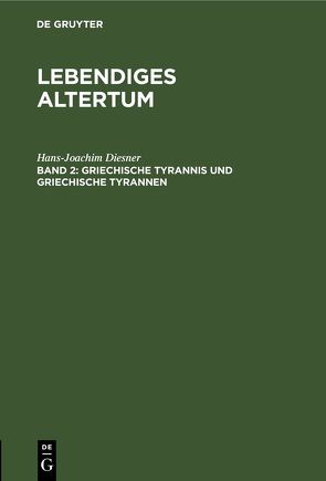 Lebendiges Altertum / Griechische Tyrannis und griechische Tyrannen von Diesner,  Hans-Joachim