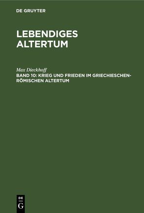 Lebendiges Altertum / Krieg und Frieden im griechieschen-römischen Altertum von Dieckhoff,  Max