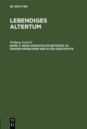 Lebendiges Altertum / Neue sowjetische Beiträge zu einigen Problemen der alten Geschichte von Seyfarth,  Wolfgang