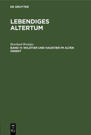 Lebendiges Altertum / Wildtier und Haustier ım Alten Orient von Brentjes,  Burchard