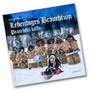 Lebendiges Brauchtum – Peaschtln laffn von Moser,  Barbara