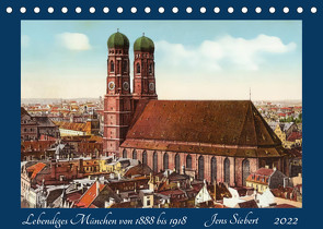 Lebendiges München von 1888 bis 1918 (Tischkalender 2022 DIN A5 quer) von Siebert,  Jens