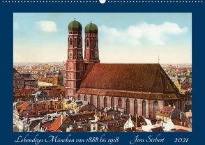 Lebendiges München von 1888 bis 1918 (Wandkalender 2021 DIN A2 quer) von Siebert,  Jens