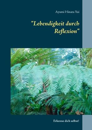 „Lebendigkeit durch Reflexion“ von Hinata Yui,  Ayumi