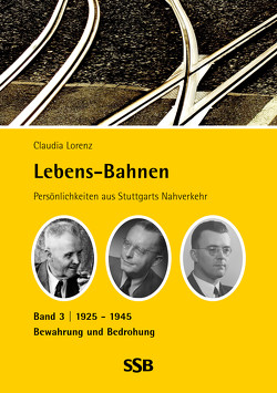 Lebens-Bahnen – Persönlichkeiten aus Stuttgarts Nahverkehr von Lorenz,  Claudia