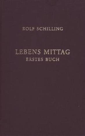 Lebens Mittag. Erstes Buch von Schilling,  Rolf