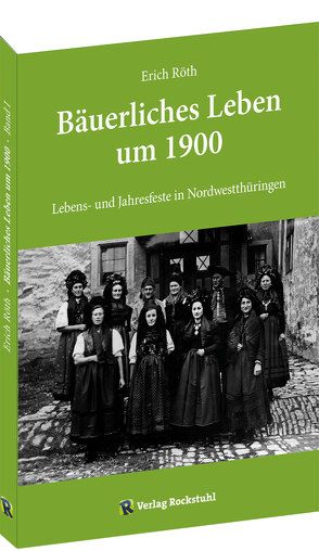 Lebens- und Jahresfeste in Nordwestthüringen von Röth,  Erich