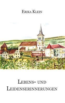 Lebens- und Leidenserinnerungen von Klein,  Erika