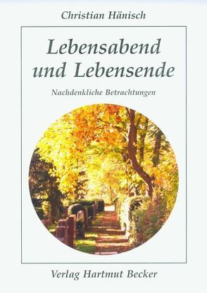 Lebensabend und Lebensende von Becker,  Hartmut, Hänisch,  Christian