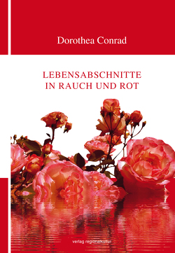 Lebensabschnitte in Rauch und Rot von Conrad,  Dorothea