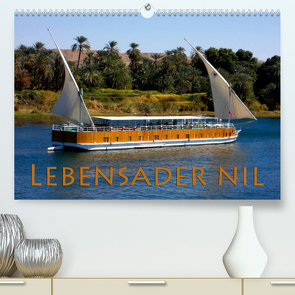 Lebensader Nil (Premium, hochwertiger DIN A2 Wandkalender 2022, Kunstdruck in Hochglanz) von happyroger