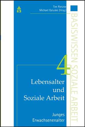 Lebensalter und Soziale Arbeit Band 4: Junges Erwachsenenalter von Galuske,  Michael, Rietzke,  Tim