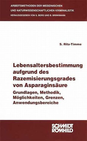 Lebensaltersbestimmung aufgrund des Razemisierungsgrades von Asparginsäure von Berg,  S, Brinkman,  B, Ritz-Timme,  S