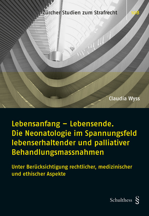 Lebensanfang – Lebensende. Die Neonatologie im Spannungsfeld lebenserhaltender und palliativer Behandlungsmethoden von Wyss,  Claudia