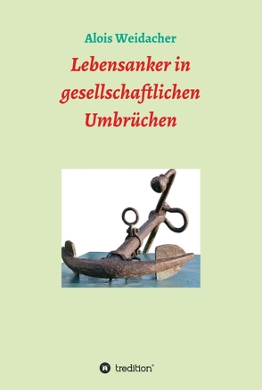 Lebensanker in gesellschaftlichen Umbrüchen von Weidacher,  Alois