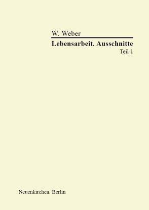 Lebensarbeit. Ausschnitte I von Weber,  Wolfram