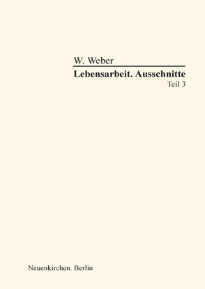 Lebensarbeit. Ausschnitte III von Weber,  Wolfram