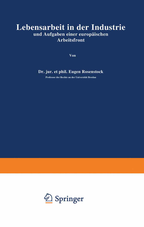 Lebensarbeit in der Industrie und Aufgaben einer europäischen Arbeitsfront von Rosenstock,  Eugen