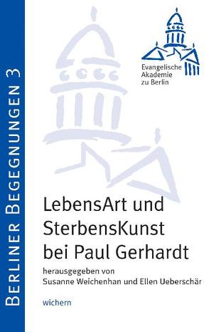 LebensArt und Sterbenskunst – Paul Gerhardt von Bunners,  Christian, Henkys,  Jürgen, Huber,  Wolfgang, Lehmann,  Hartmut, Ueberschär ,  Ellen, Weichenhan,  Susanne