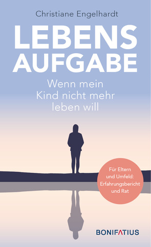 Lebensaufgabe – Wenn mein Kind nicht mehr leben will von Engelhardt,  Christiane