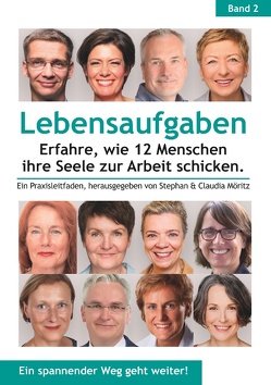 Lebensaufgaben – Erfahre, wie 12 Menschen ihre Seele zur Arbeit schicken. von Becker,  Gabi, Dobrusskin,  Susanne, Glende,  Patricia, Klapschuweit,  Stev, Manderfeld,  Alexander, Matthesius-Amann,  Antje, Möritz,  Claudia, Möritz,  Stephan, Nather,  Bianca, Norman,  Esther H., Reuter,  Susanne, Schülde,  Carina, Thies,  Wibke