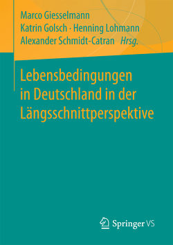 Lebensbedingungen in Deutschland in der Längsschnittperspektive von Gießelmann,  Marco, Golsch,  Katrin, Lohmann,  Henning, Schmidt-Catran,  Alexander