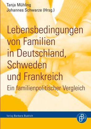 Lebensbedingungen von Familien in Deutschland, Schweden und Frankreich von Dörfler,  Sonja, Härpfer,  Marco, Krug,  Gerhard, Mühling,  Tanja, Schwarze,  Johannes, Woude,  Ida van der