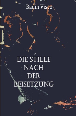 Lebensberichte autobiografischer Art / Die Stille nach der Beisetzung von Visco,  Badin