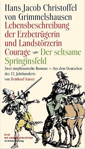 Lebensbeschreibung der Erzbetrügerin und Landzerstörzerin Courage /Der seltsame Springinsfeld von Grimmelshausen,  Hans J Ch von, Kaiser,  Reinhard