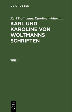 Karl Woltmann; Karoline Woltmann: Karl und Karoline von Woltmanns… / Karl Woltmann; Karoline Woltmann: Karl und Karoline von Woltmanns Schriften. Band 5: Lebenserinnerungen. Teil 1 von Woltmann,  Karl, Woltmann,  Karoline