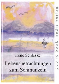 Lebensbetrachtungen zum Schmunzeln von Schleske,  Irene